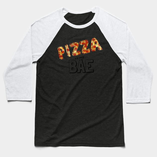 Pizza is my bae. Baseball T-Shirt by PxNinc